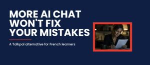 Talkpal Alternative for French Learners Who Already Speak With Real People